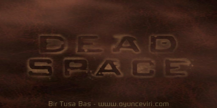 Dead Space %100 Türkçe Yama v2.0