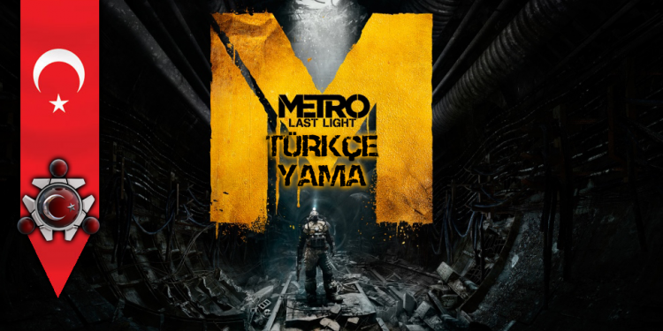 Metro: Last Light %100 Türkçe Yama v2.0